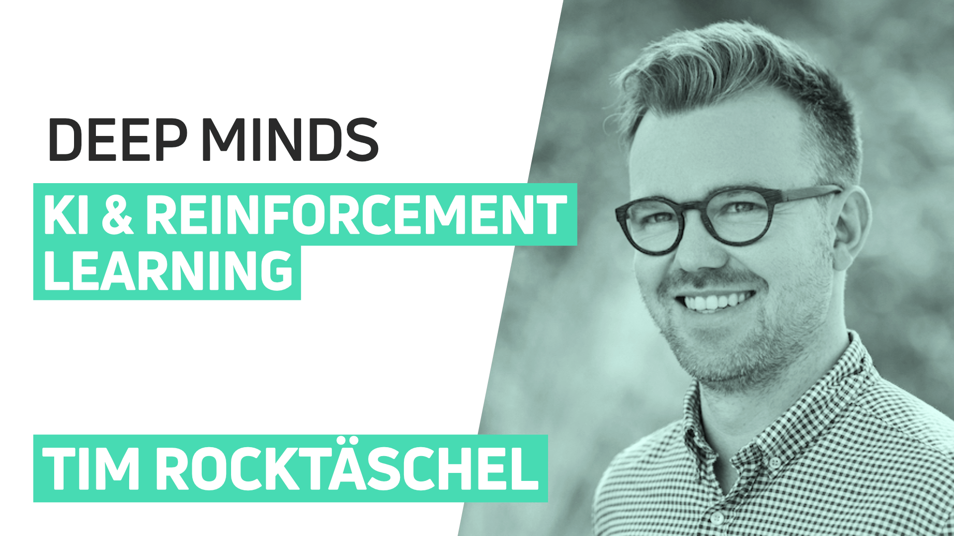 DEEP MINDS #1 - Tim Rocktäschel - KI & Reinforcement Learning