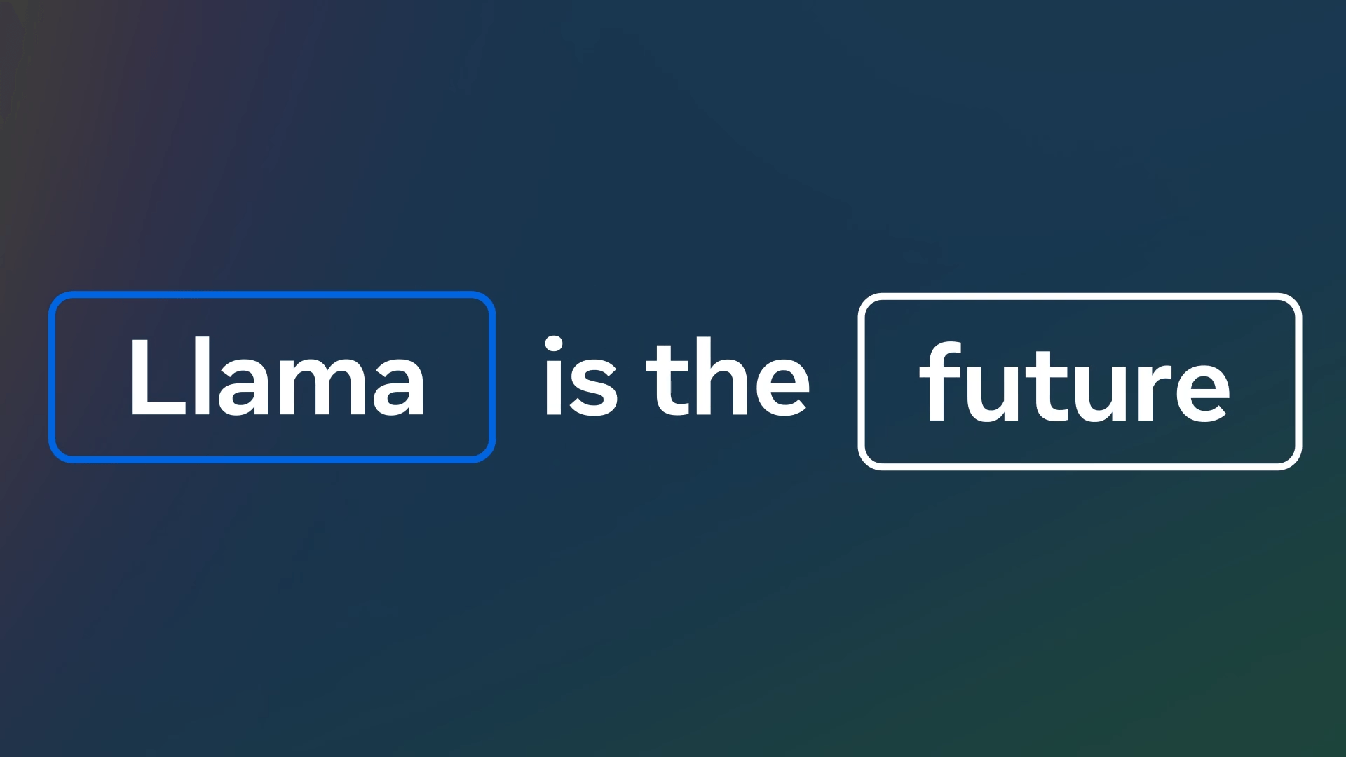 Text auf dunkelblauem Hintergrund: "Llama is the future" in weißer Schrift, "Llama" und "future" in umrandeten Boxen hervorgehoben.